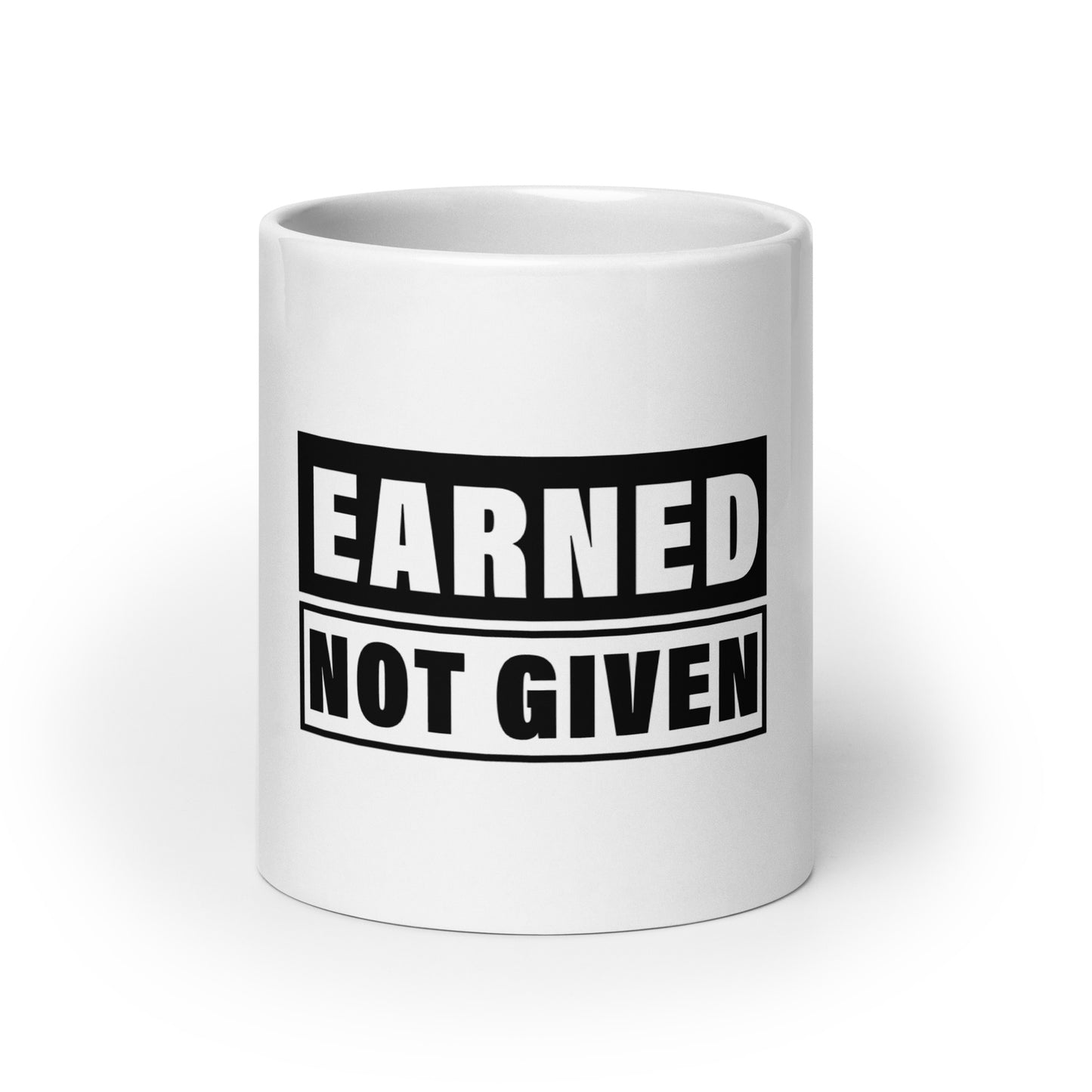 Earned, Not Given White glossy mug