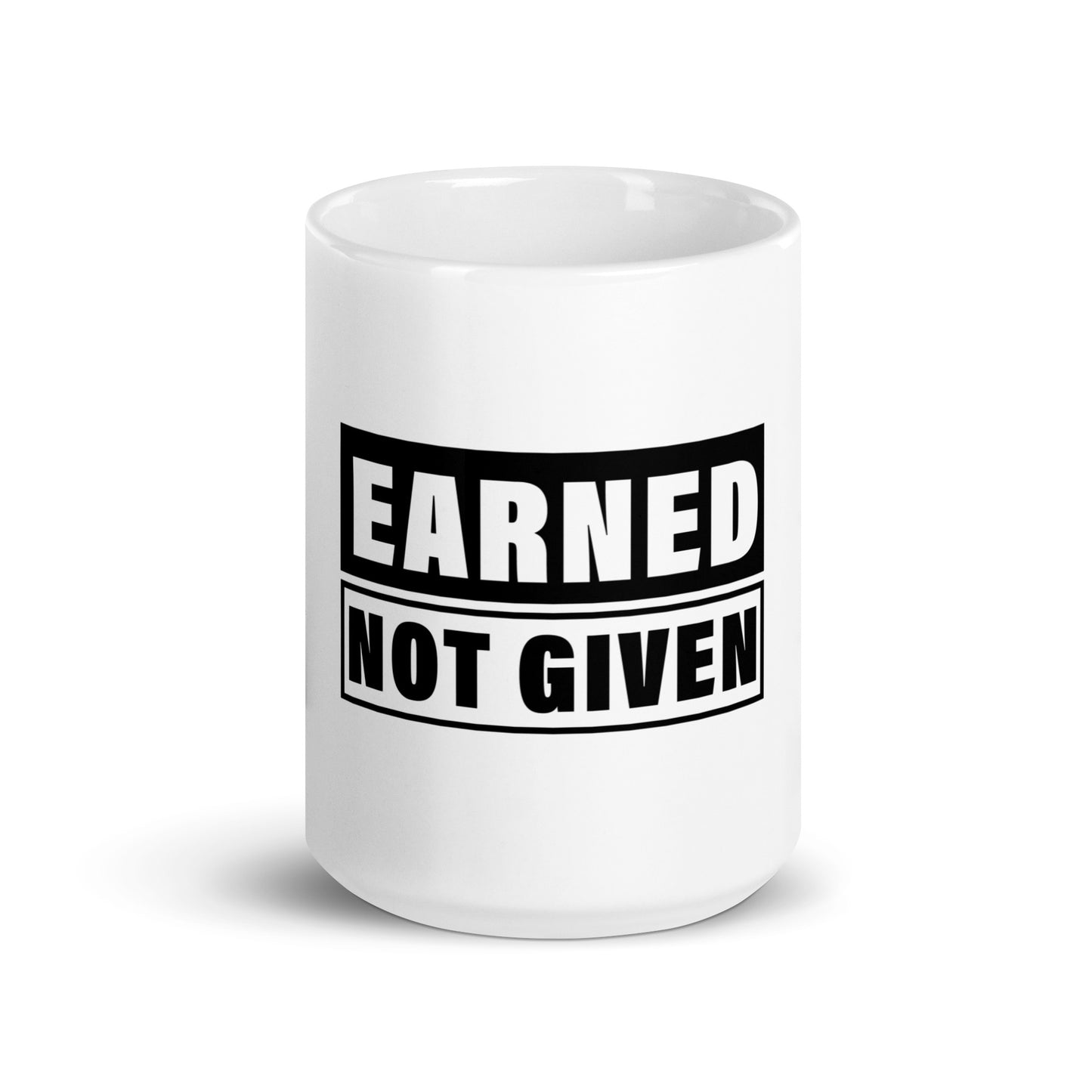 Earned, Not Given White glossy mug