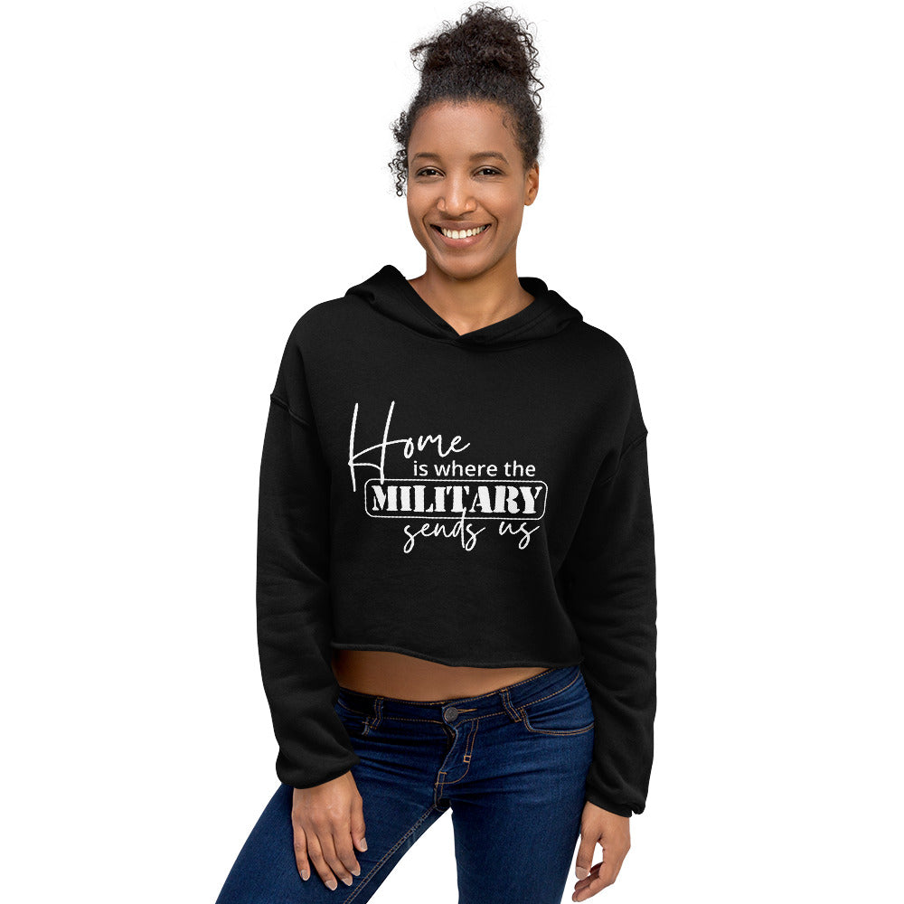 Home Is Where the Military Sends Us Crop Hoodie